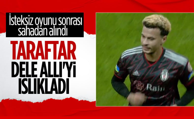 Beşiktaş tribünlerinden Dele Alli’ye tepki