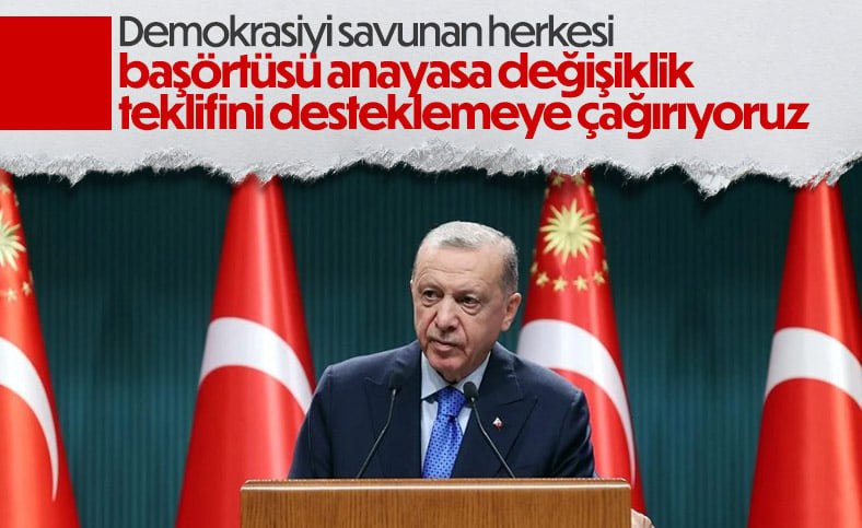 Cumhurbaşkanı Erdoğan: Herkesi başörtüsü önerisini desteklemeye çağırıyoruz