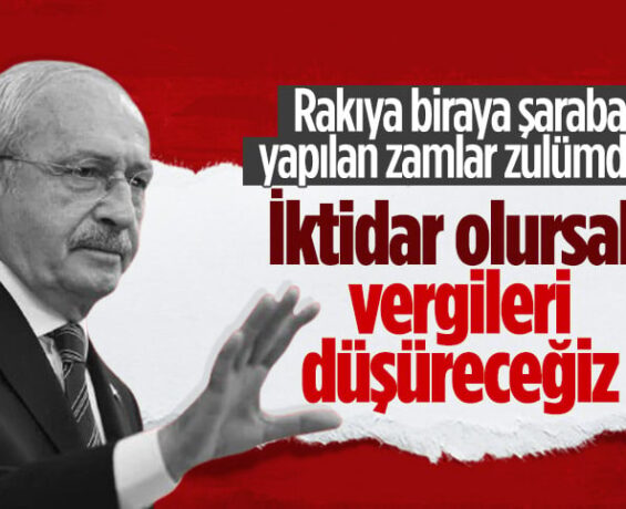 Kemal Kılıçdaroğlu’ndan içkili meşrubatlara yapılan zamma tepki