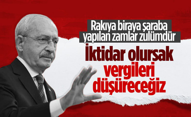 Kemal Kılıçdaroğlu’ndan içkili meşrubatlara yapılan zamma tepki